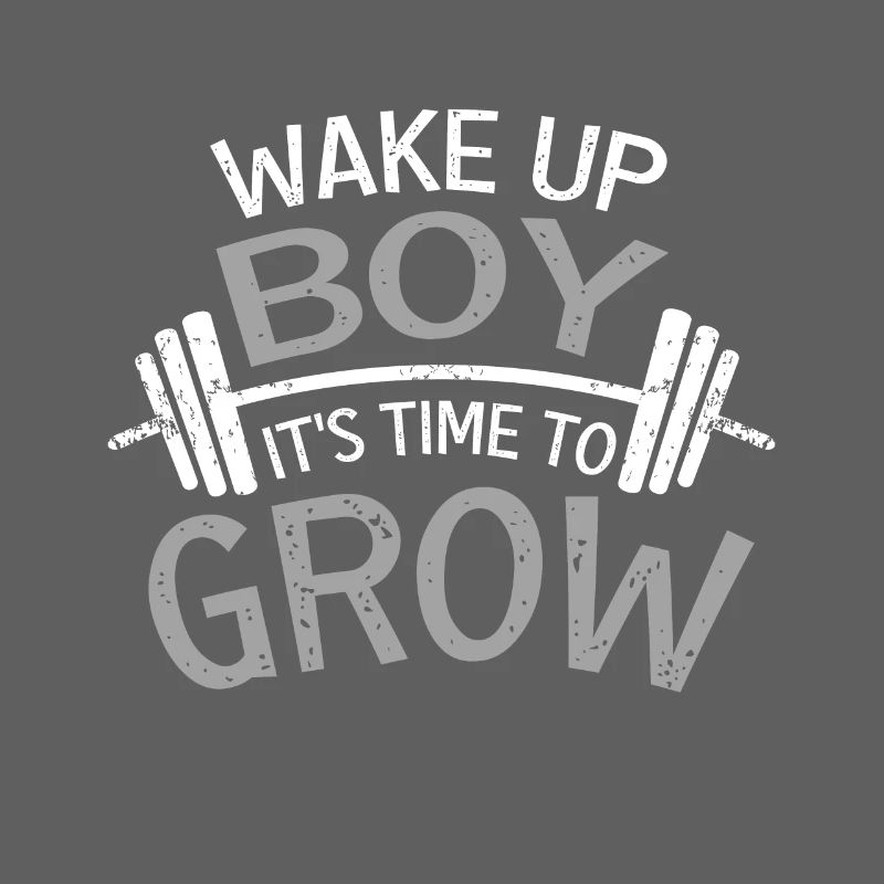 Wake up boy its time to grow