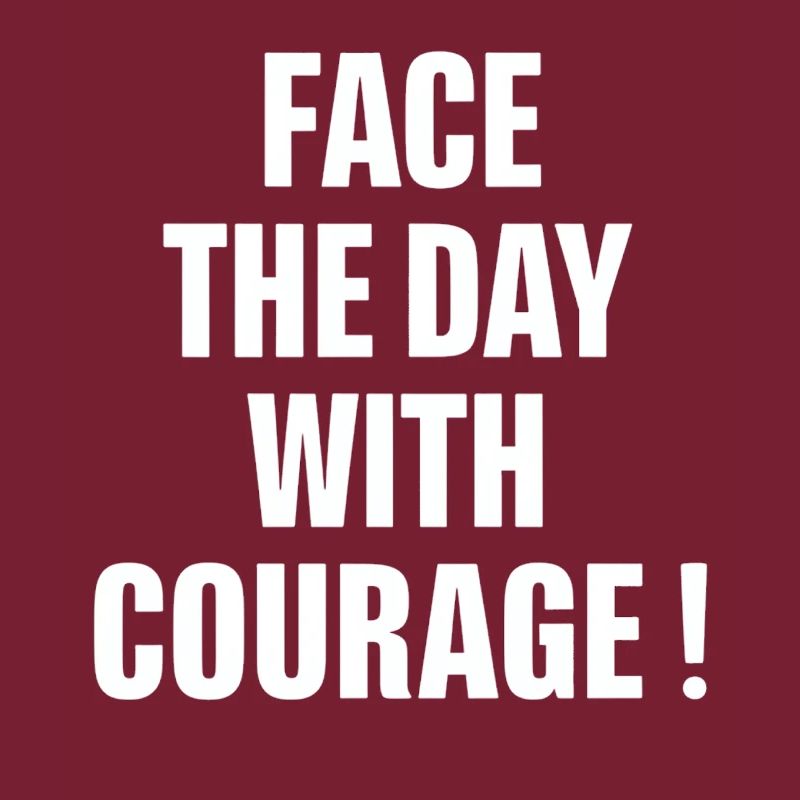 Start the day with courage