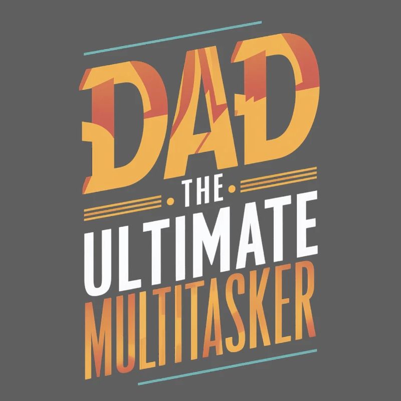 Dad The Ultimate Multitasker