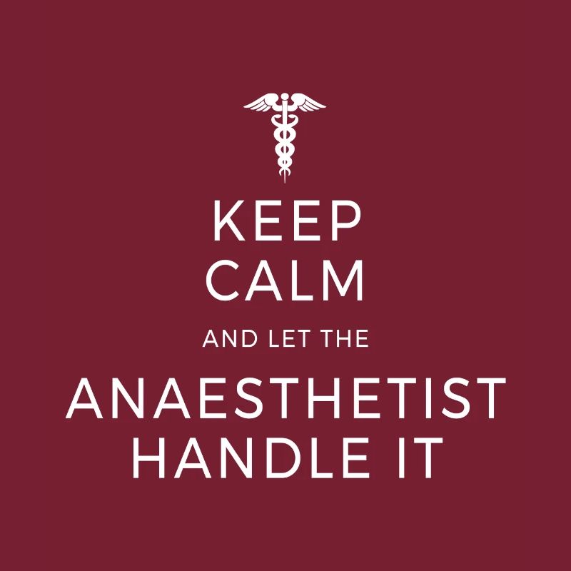 Keep Calm And Let The Anesthetist Handle It Doctor
