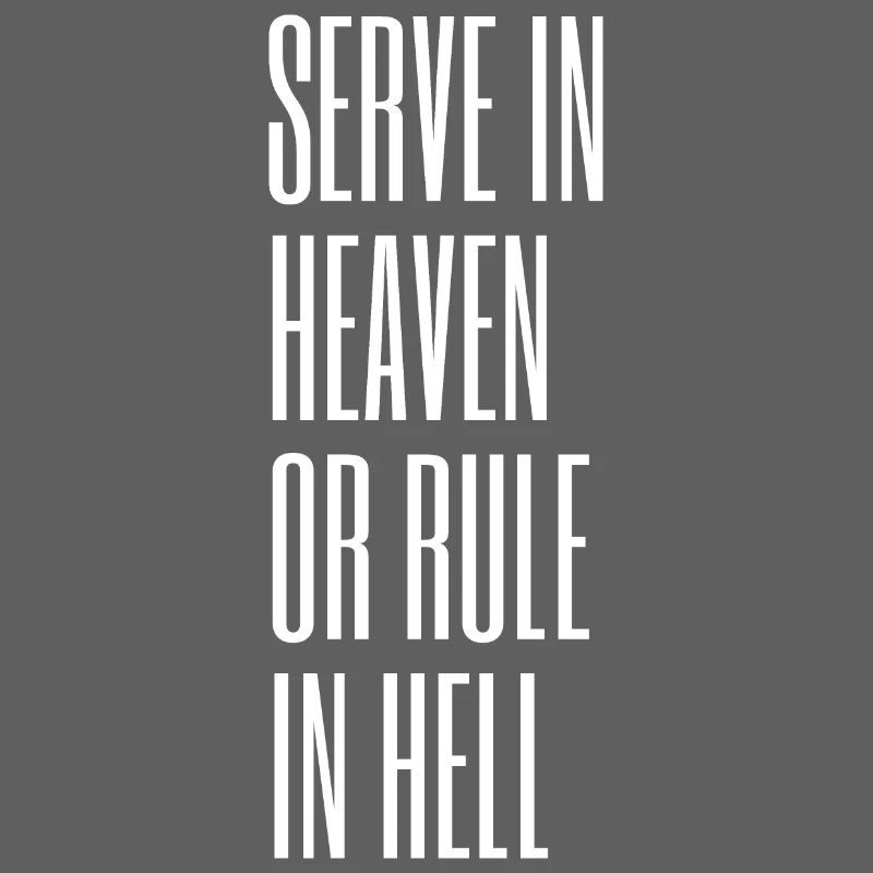 Serve in Heaven or rule in Hell