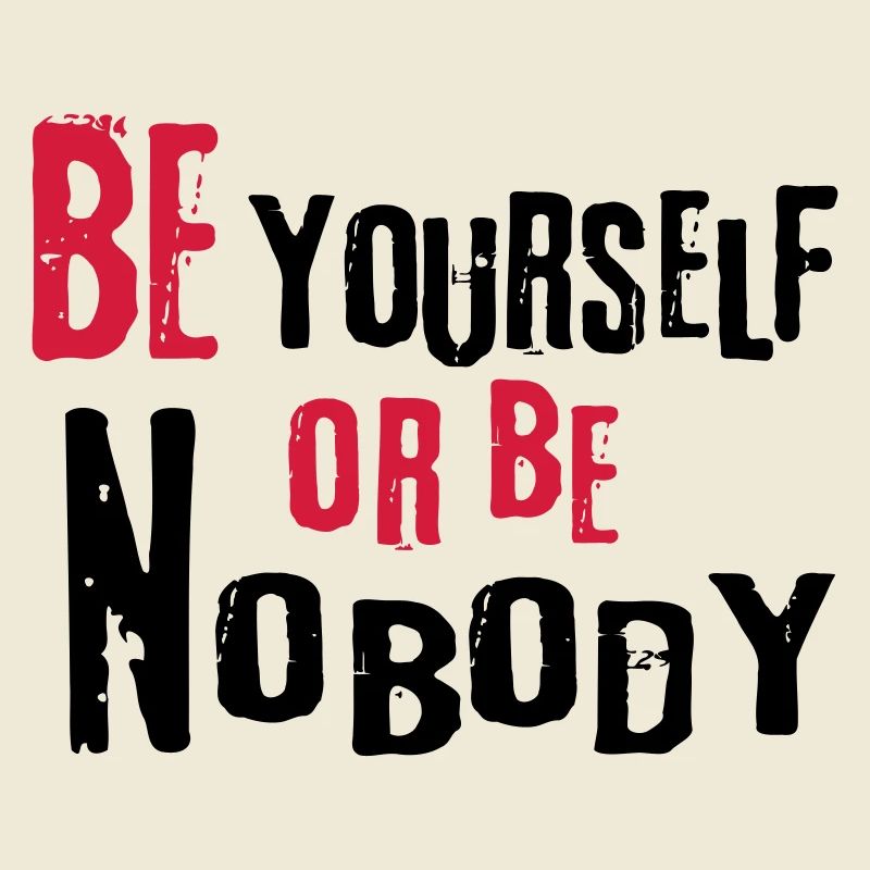 Be yourself or be nobody self-confident sayings