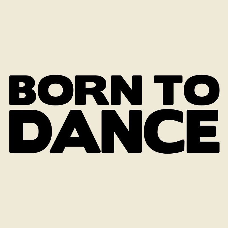 born to dance