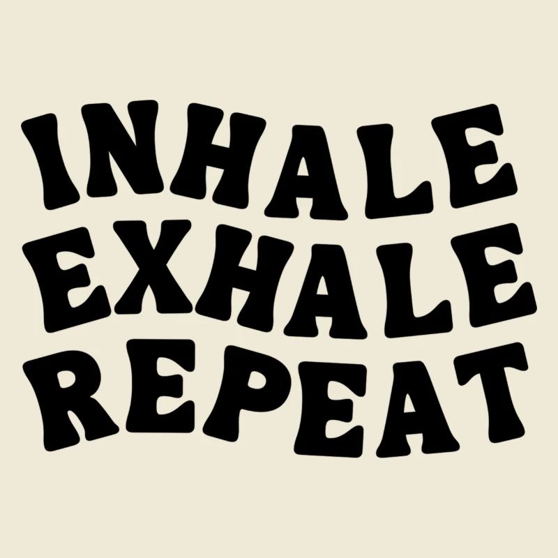 INHALE EXHALE REPEAT