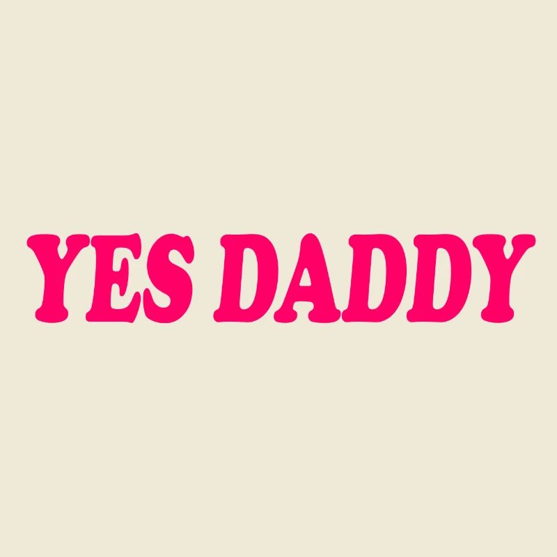 Yes daddy