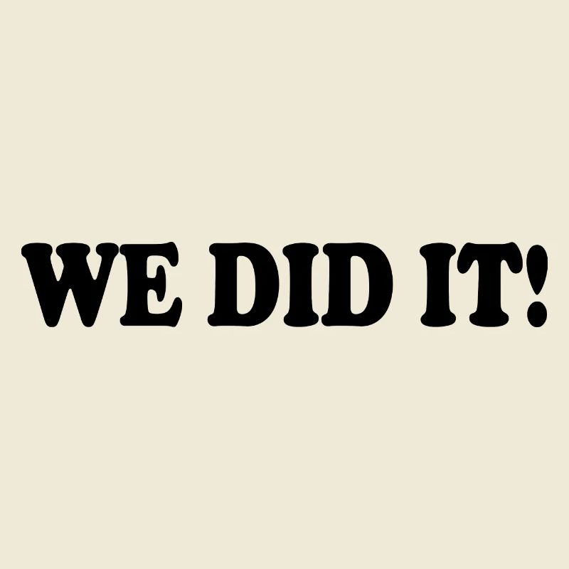 We did it