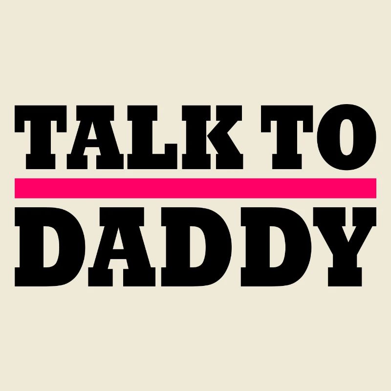 Talk to daddy