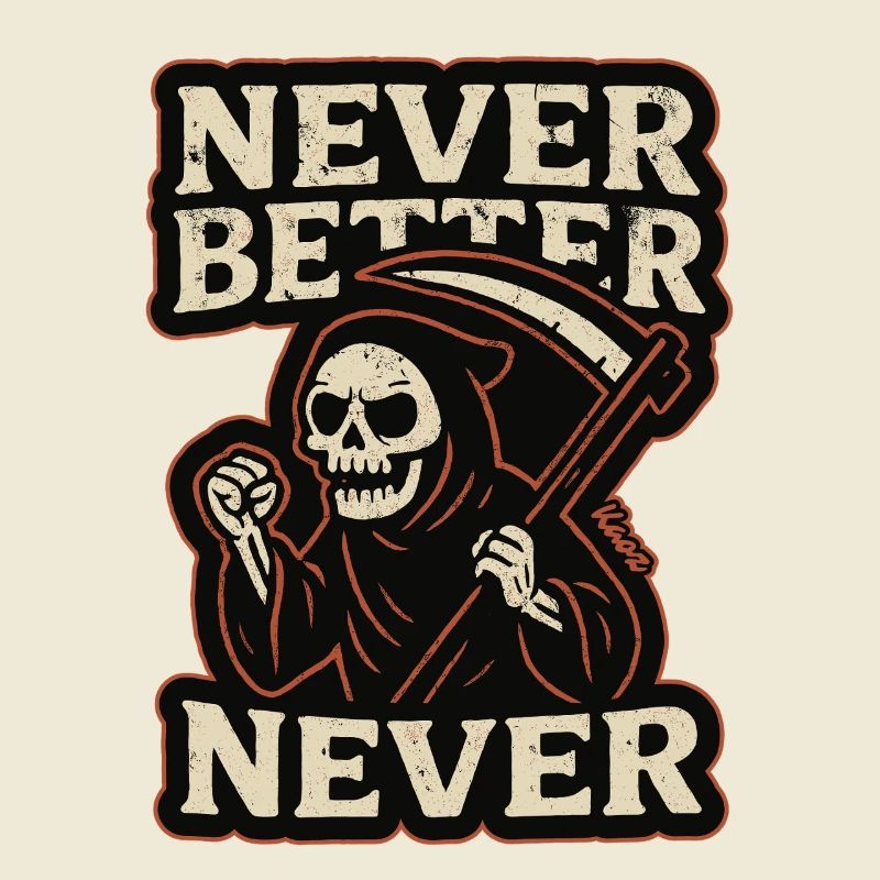 The Grim Reaper was, never better, never