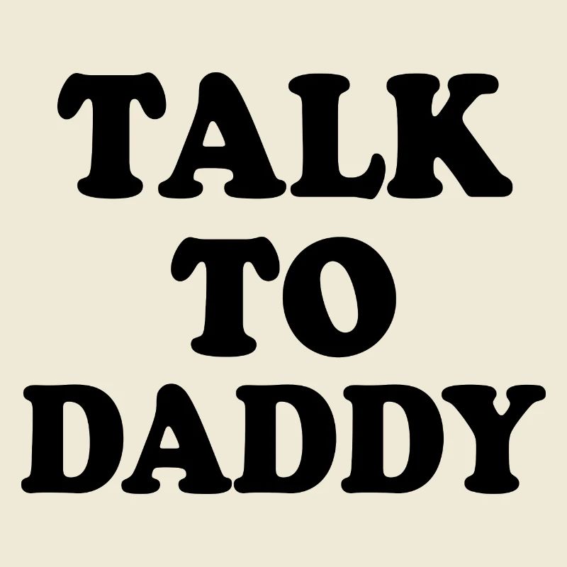 Talk to daddy
