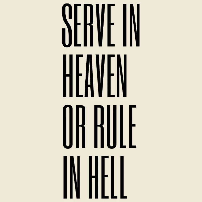 Diene im Himmel oder herrsche in der Hölle