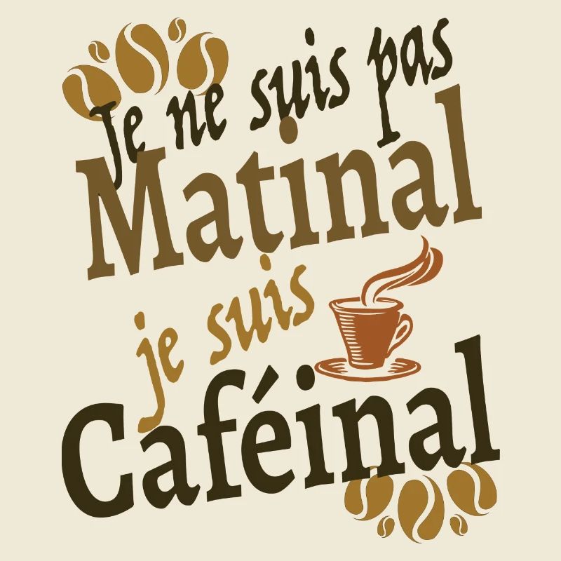 Je ne suis pas matinal je suis caféinal