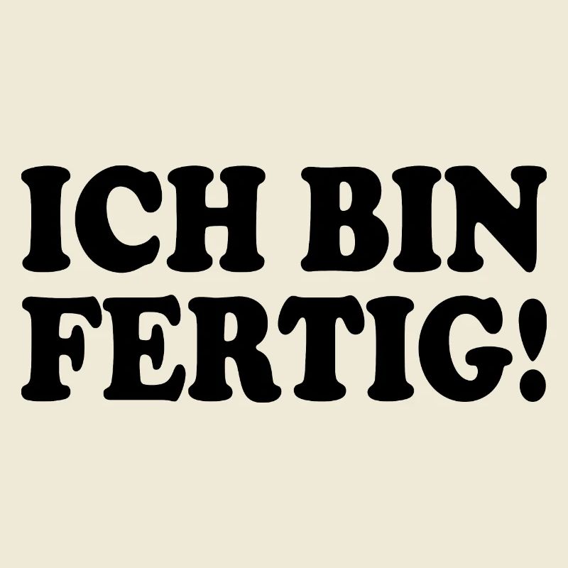Ich bin fertig