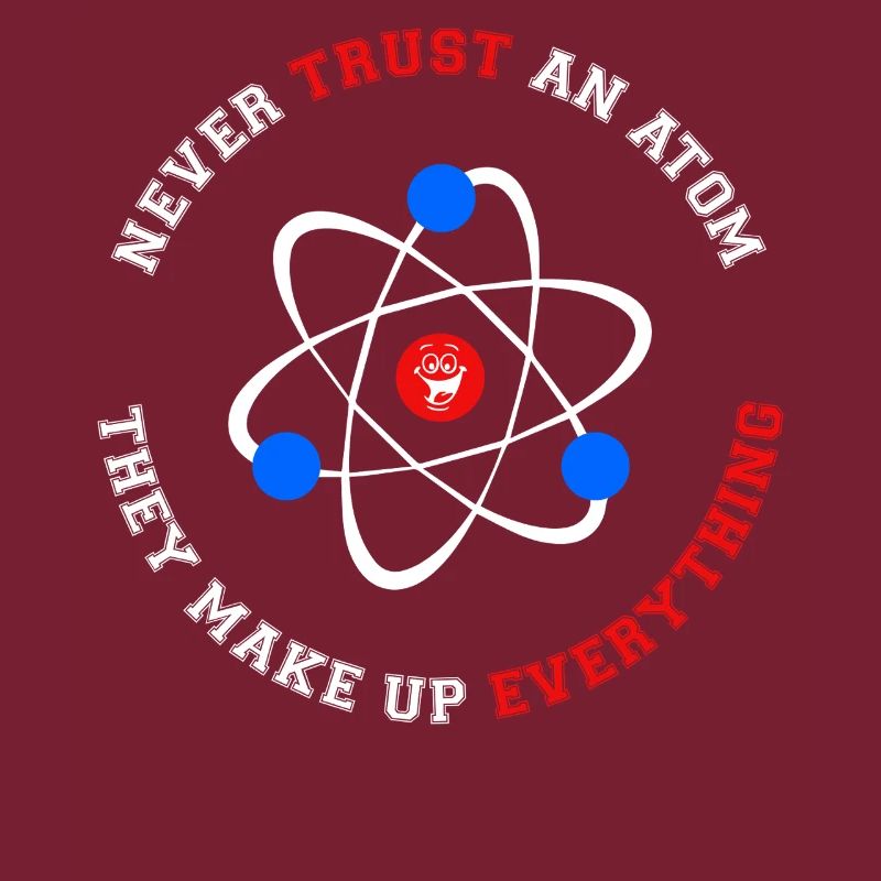 Never Trust an Atom They Make Up Everything