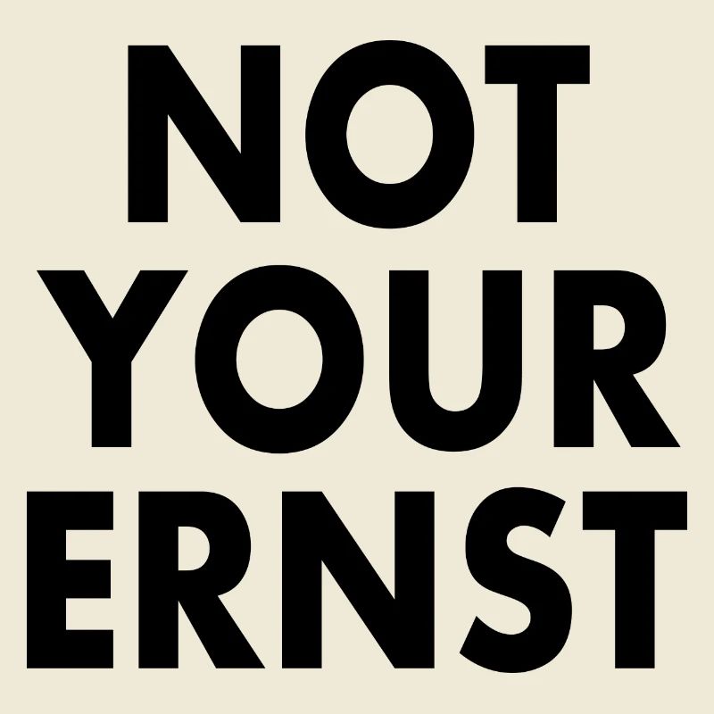 Not your ernst