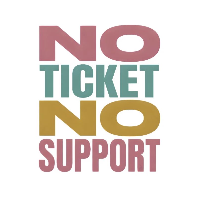 No Ticket No Support Computer Scientist IT Administrator