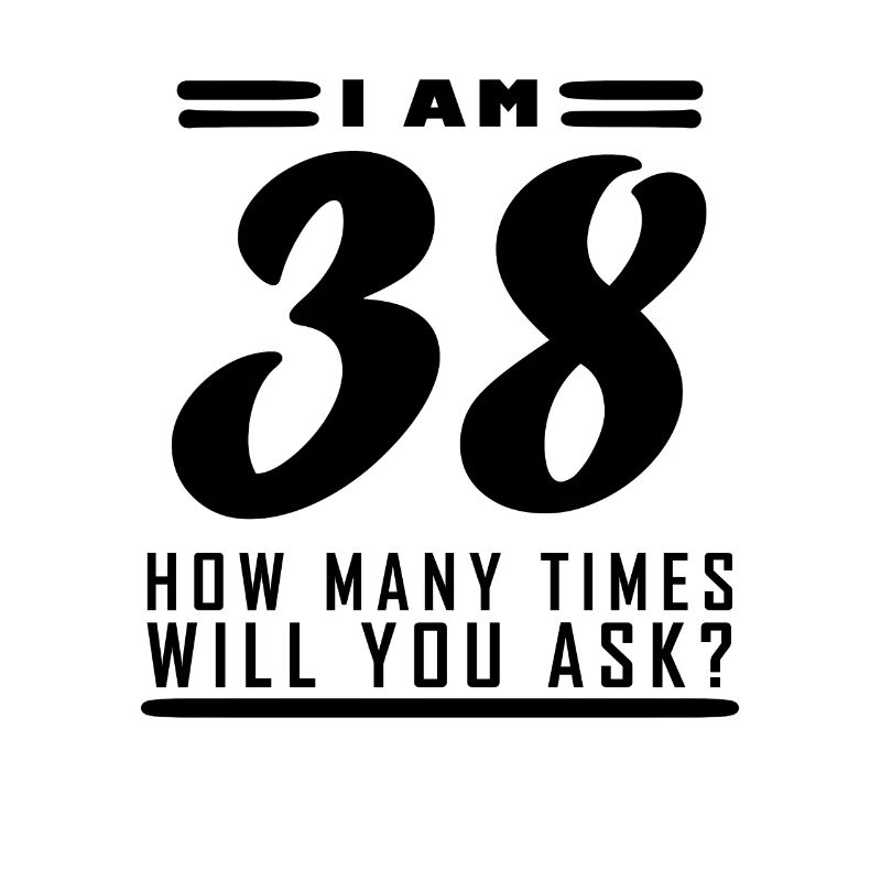 Ich bin 38 – 38. Geburtstag Geschenk