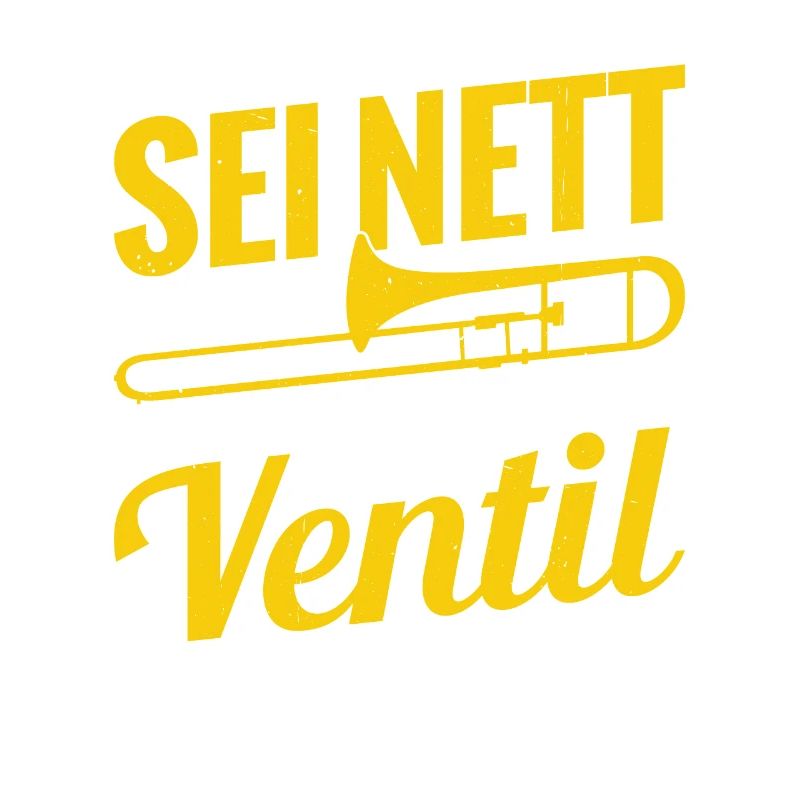 Sei Nett Oder Ich Leere Mein Ventil Posaune