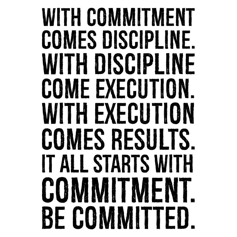 with commitment comes discipline with discipline