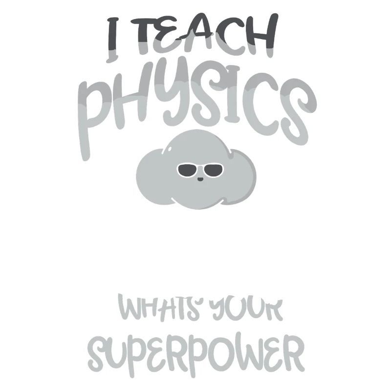 Physics Physicist Physics Student Physics Teacher