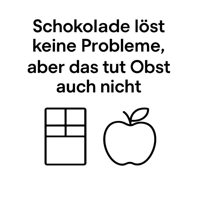 Chocolate doesn't solve any problems – fun saying