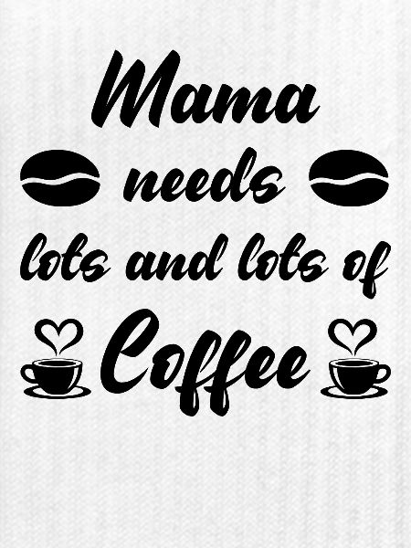 Mama needs a lot of Coffee
