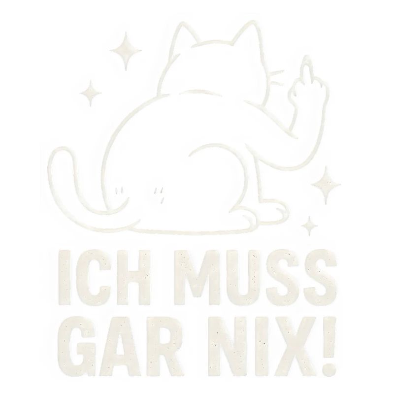 faule Katze - Statement Spruch - ich muss gar nix 