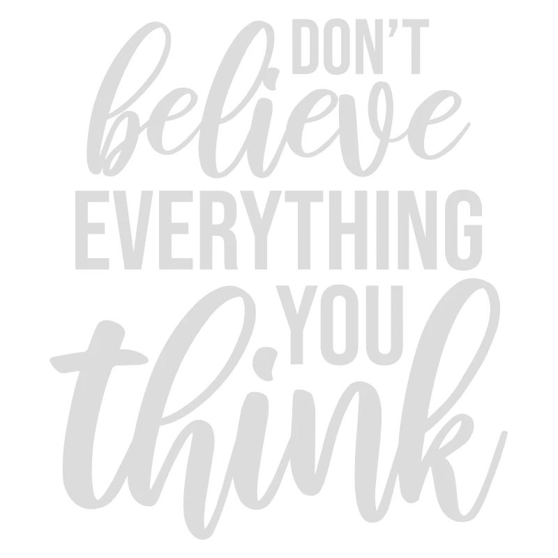 Don't Believe Everything You Think Saying Wisdom