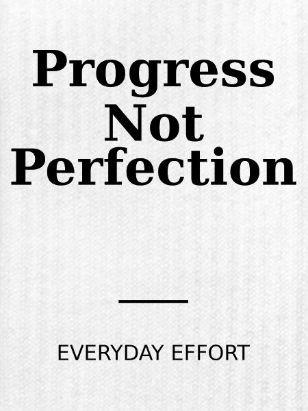 progress not perfection