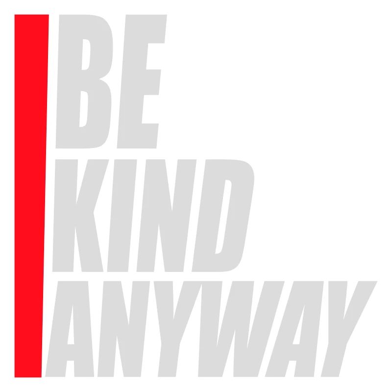 Be Kind Anyway Friendliness Statement Saying