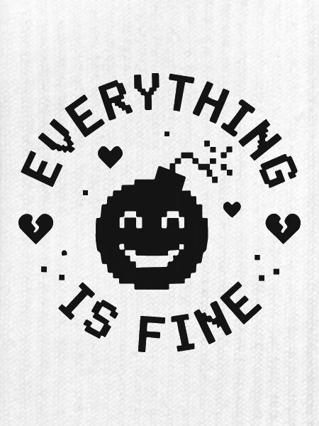EVERYTHING IS FINE lustiger Spruch