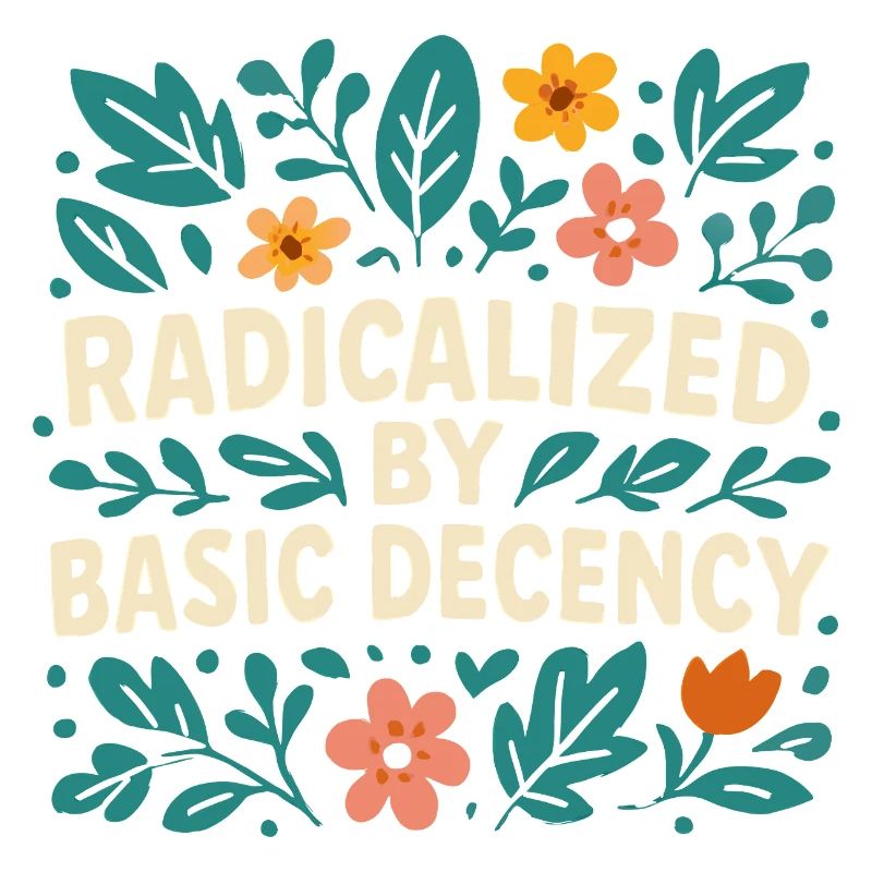 Radicalized by basic decency