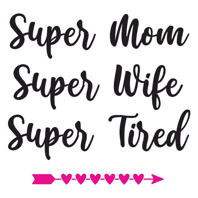 Super Mama. Super Ehefrau. Super müde