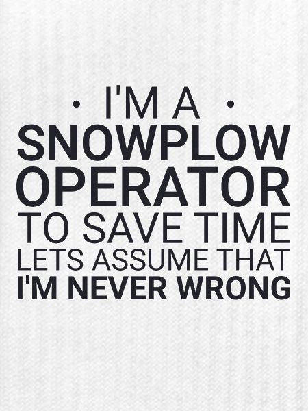 Snowplow Operator Never Wrong Schneepflugfahrer