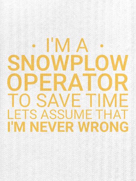 Snowplow Operator Never Wrong Schneepflugfahrer