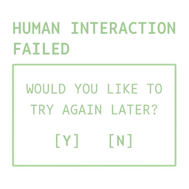 Human Interaction Failed