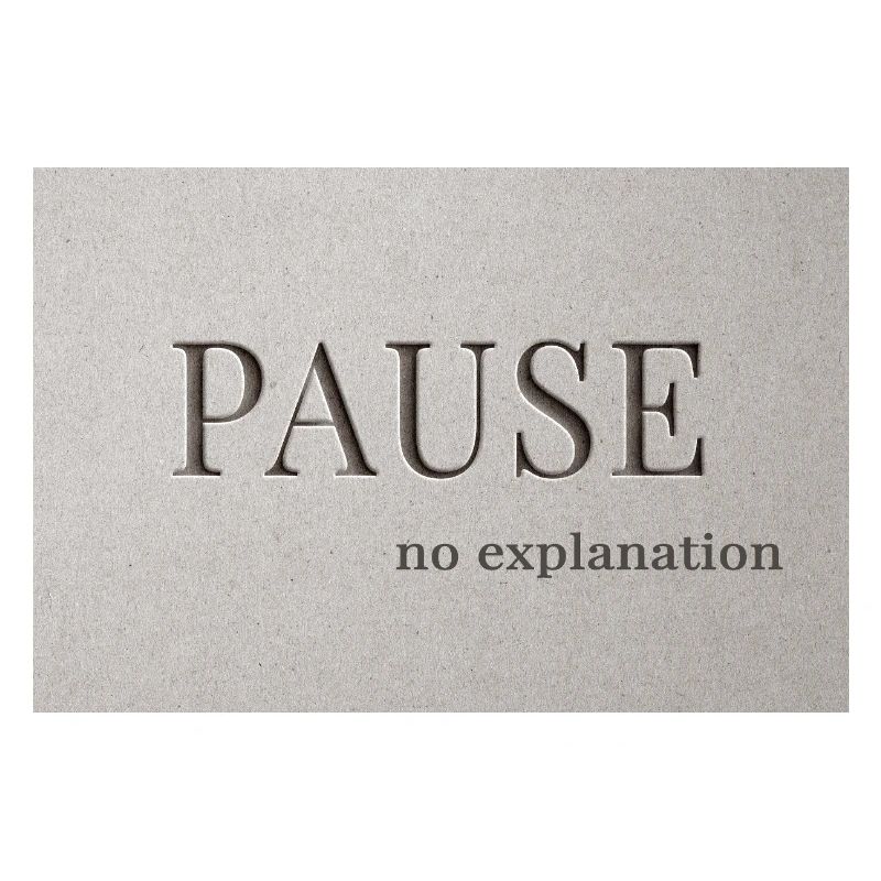 PAUSE – pas d’explication