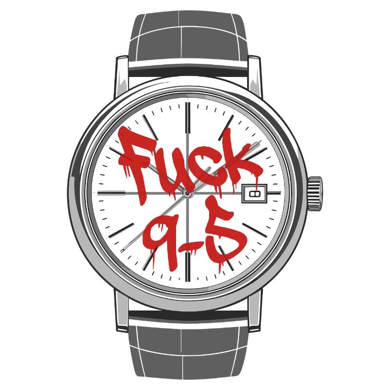 Fuck 9 to 5 o'clock statement work is annoying