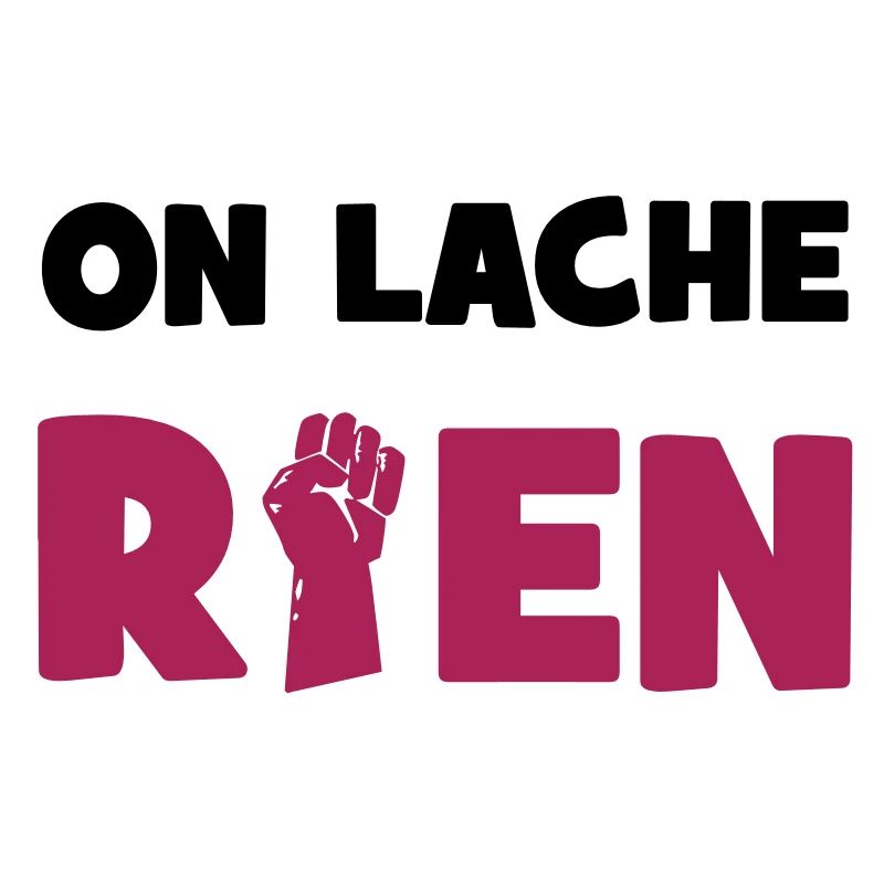 On lâche rien!