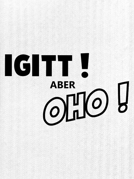 Igitt aber oho