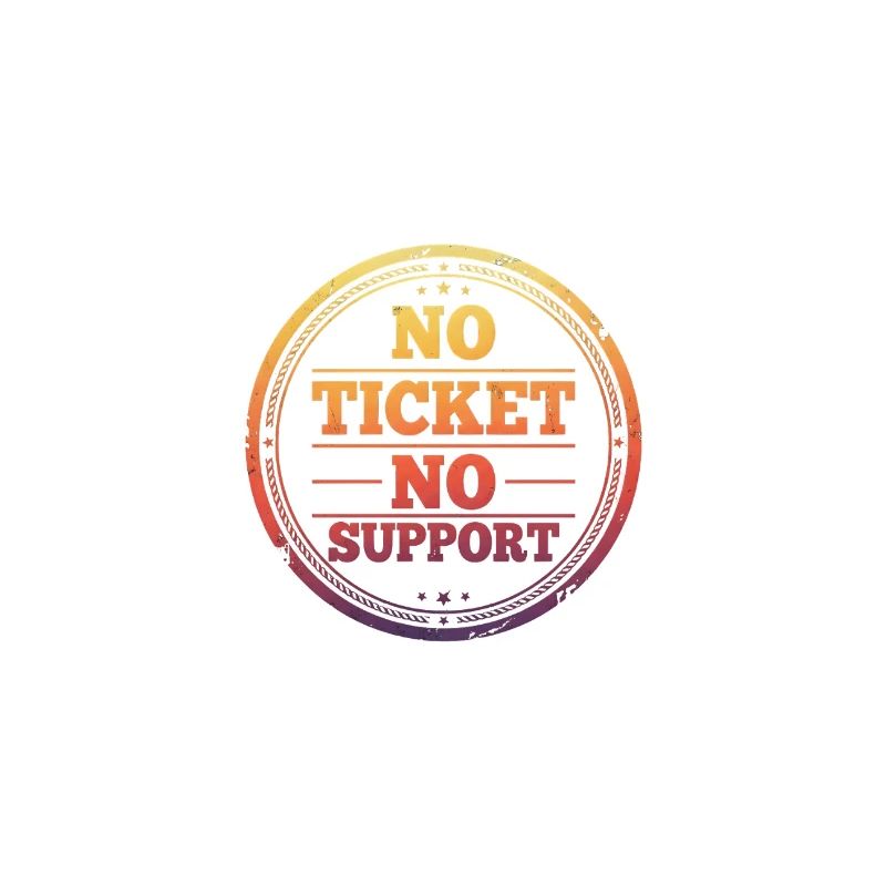 Pas de ticket, pas de support