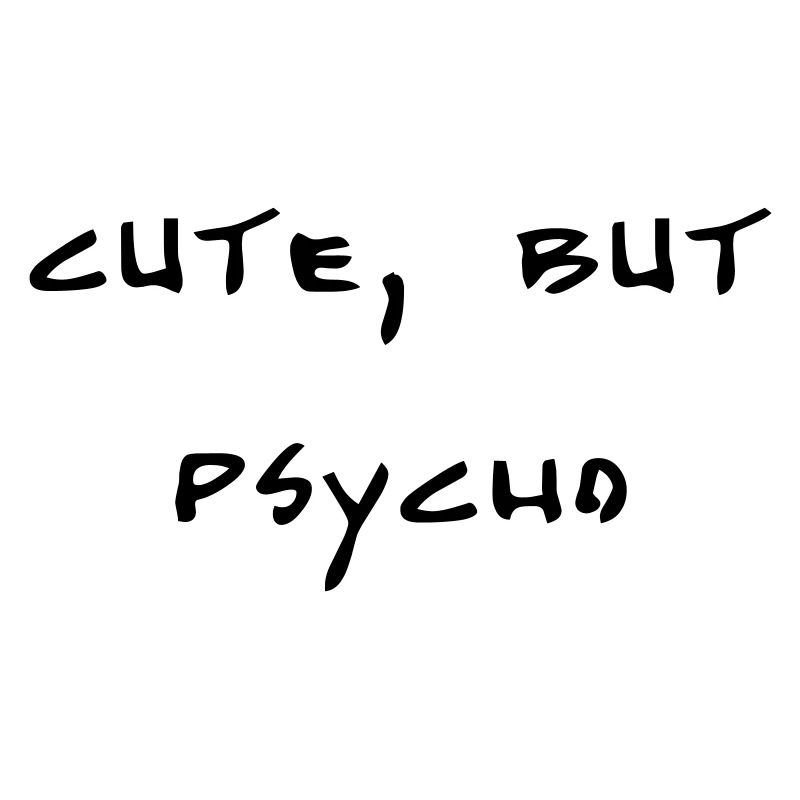 cute, but psycho