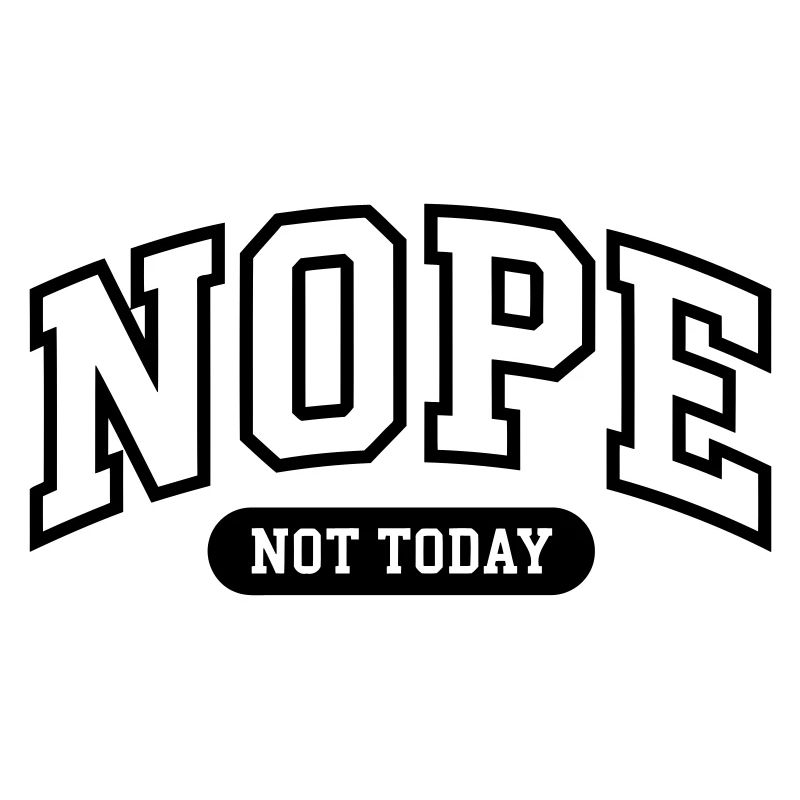 Nope Not today Funny 