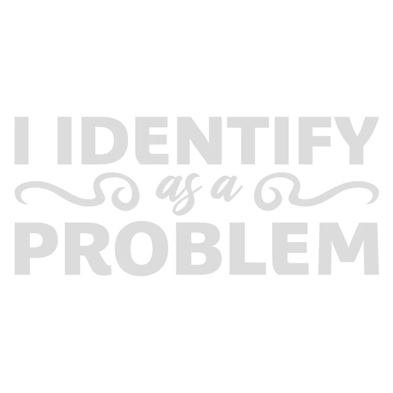 I Identify as a Problem Statement Cheeky Rebellious