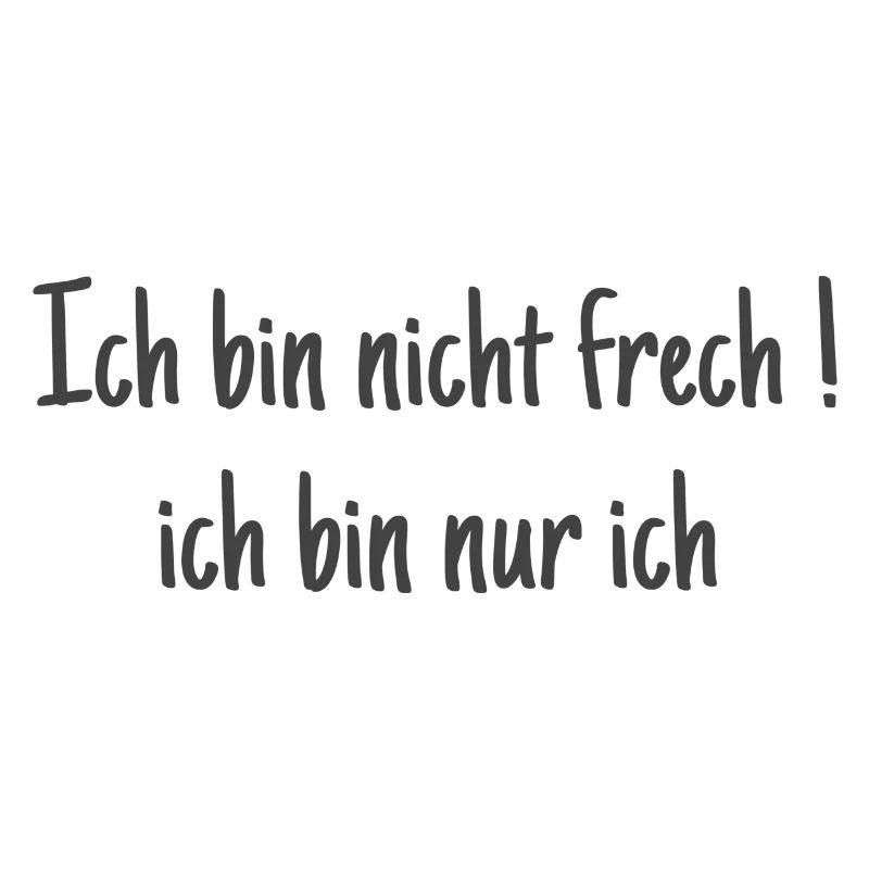 Ich bin nicht frech ! Ich bin ich