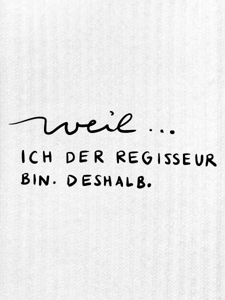 Weil...ich der Regisseur bin. Deshalb.