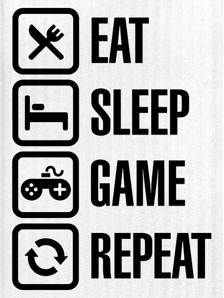 Eat sleep game repeat