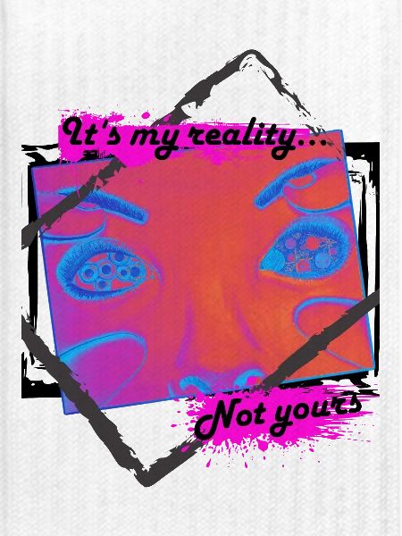 My reality
