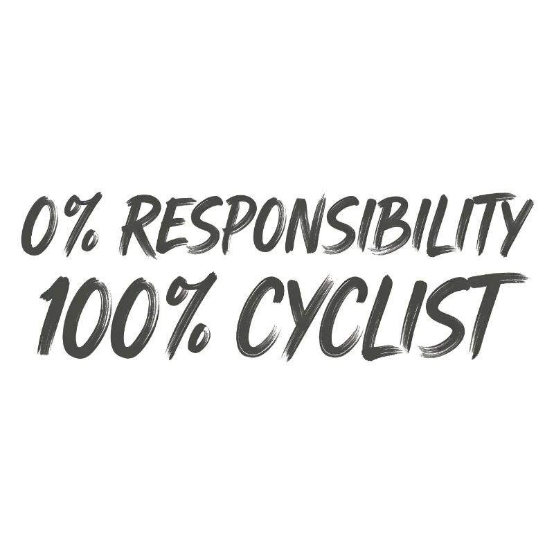 0% Responsibility 100% Cyclists