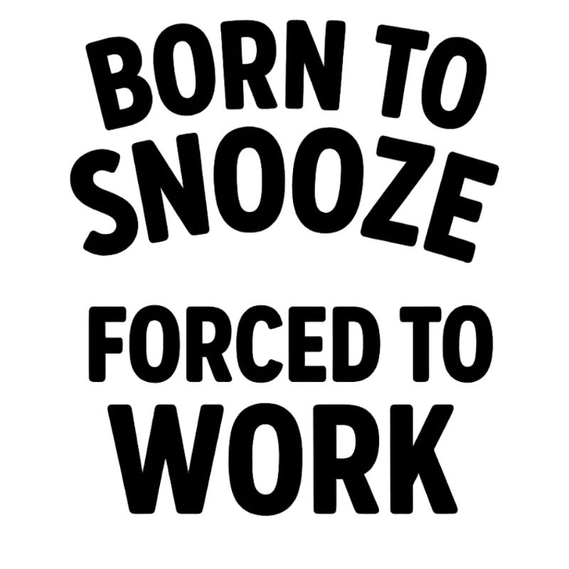 Né pour dormir, forcé de travailler