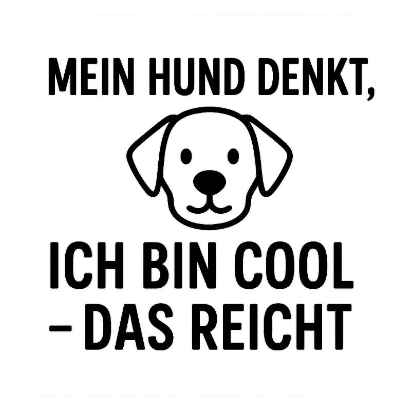 Mein Hund denkt ich bin Cool